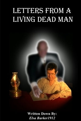 Letters From A Living Dead Man by Barker, Elsa