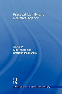 Practical Identity and Narrative Agency by Atkins, Kim