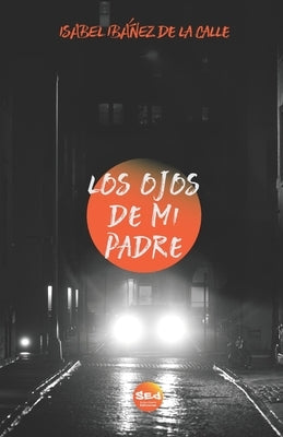 Los ojos de mi padre by IbÃ¡Ã±ez de la Calle, Isabel