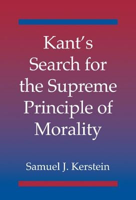 Kant's Search for the Supreme Principle of Morality by Kerstein, Samuel J.