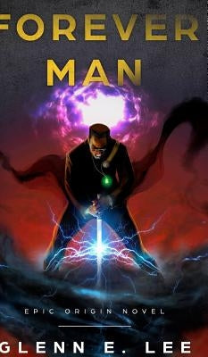Forever Man: Epic Origin Novel by Lee, Glenn E.