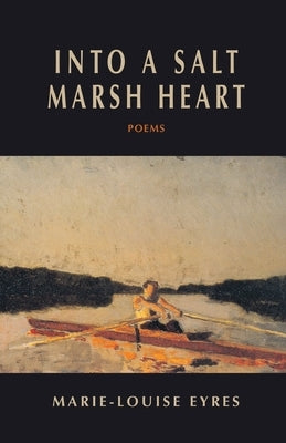 Into a Salt Marsh Heart by Eyres, Marie-Louise