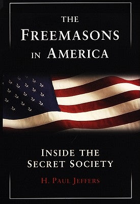 The Freemasons In America by Jeffers, H. P.