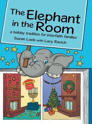 The Elephant in the Room: a holiday tradition for interfaith families by Loeb, Suzan