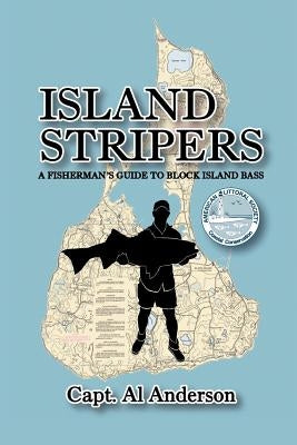Island Stripers: A Fisherman's Guide to Block Island by Anderson, Capt Al