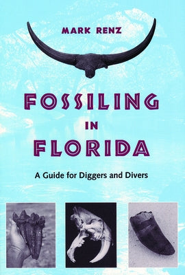 Fossiling in Florida: A Guide for Diggers and Divers by Renz, Olin Mark