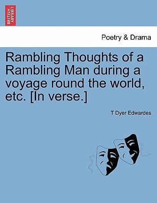 Rambling Thoughts of a Rambling Man During a Voyage Round the World, Etc. [In Verse.] by Edwardes, T. Dyer