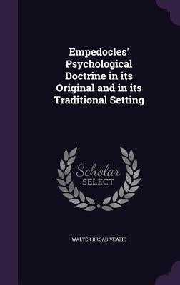 Empedocles' Psychological Doctrine in its Original and in its Traditional Setting by Veazie, Walter Broad