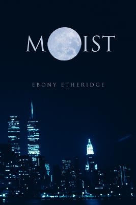 Moist by Etheridge, Ebony
