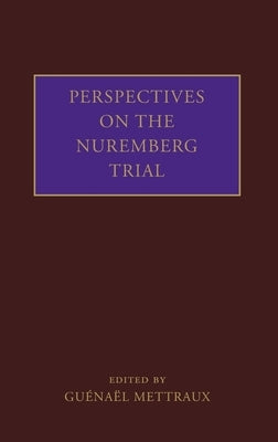 Perspectives on the Nuremberg Trial by Mettraux, Guenael