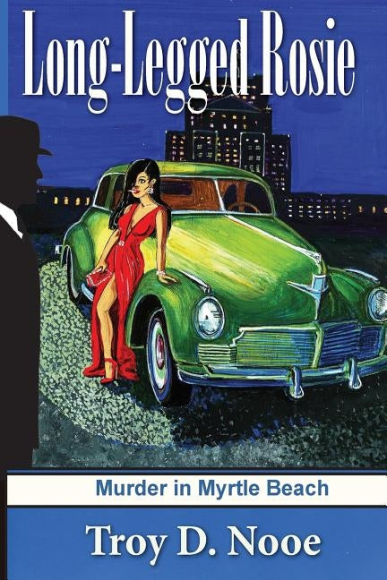 Long-Legged Rosie: Murder in Myrtle Beach by Nooe, Troy D.