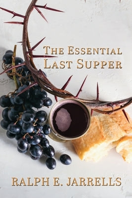 The Essential Last Supper by Jarrells, Ralph E.