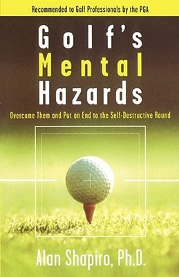 Golf's Mental Hazards: Overcome Them and Put an End to the Self-Destructive Round by Shapiro, Alan