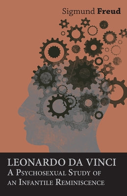 Leonardo Da Vinci - A Psychosexual Study of an Infantile Reminiscence by Freud, Sigmund