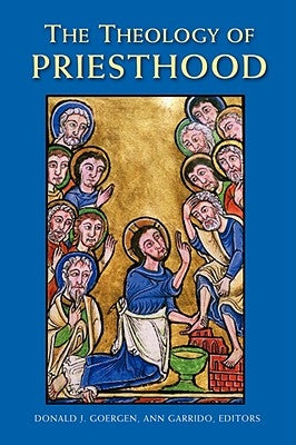 The Theology of Priesthood by Goergen, Donald J., Op