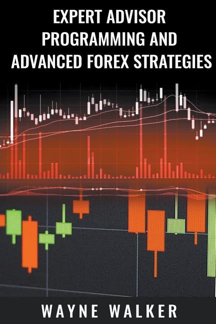 Expert Advisor Programming and Advanced Forex Strategies by Walker, Wayne