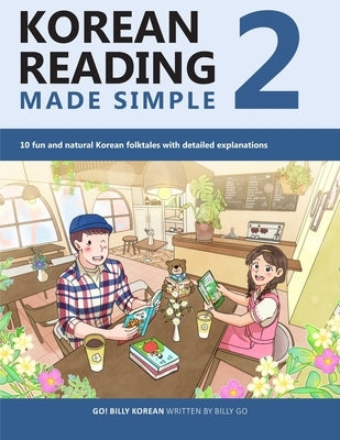 Korean Reading Made Simple 2: 10 fun and natural Korean folktales with detailed explanations by Go, Billy