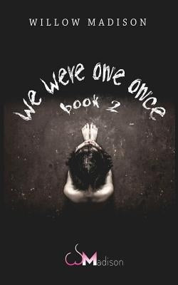 we were one once book 2 by Madison, Willow