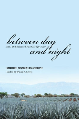 Between Day and Night: New and Selected Poems 1946-2010 by Colon, David