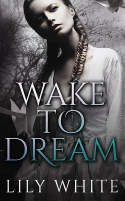 Wake to Dream by White, Lily