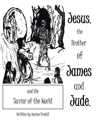 Jesus, the Brother of James and Jude, and the Savior of the World by Kredell, Janine