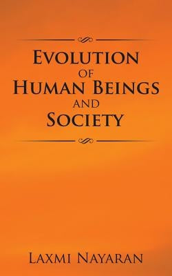 Evolution of Human Beings and Society by Nayaran, Laxmi