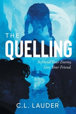 The Quelling: Befriend your enemy, save your friend. by Lauder, C. L.