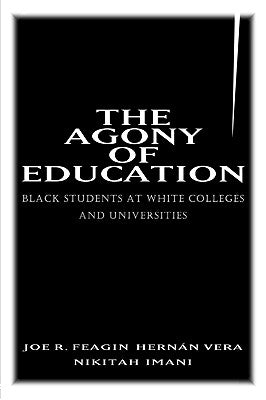 The Agony of Education: Black Students at a White University by Feagin, Joe R.