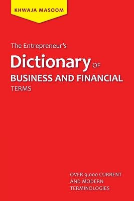 The Entrepreneur's Dictionary of Business and Financial Terms by Masoom, Khwaja