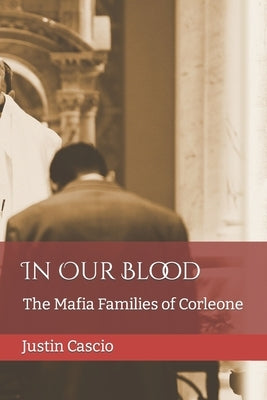 In Our Blood: The Mafia Families of Corleone by Cascio, Justin
