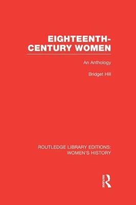 Eighteenth-century Women: An Anthology by Hill, Bridget