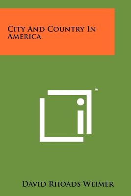 City And Country In America by Weimer, David Rhoads