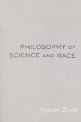 Philosophy of Science and Race by Zack, Naomi