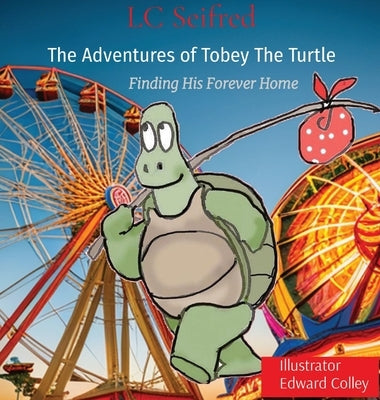 The Adventures of Tobey The Turtle: Finding His Forever Home by Seifred, LC