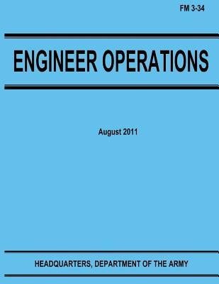 Engineer Operations (FM 3-34) by Army, Department Of the