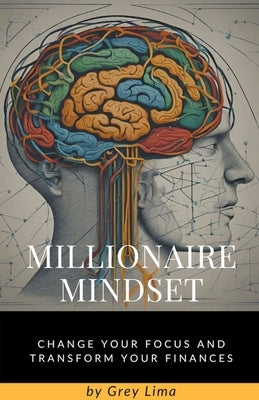 Millionaire Mindset: Change Your Focus and Transform Your Finances by Financiera, Tu Guia