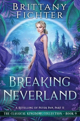 Breaking Neverland: A Retelling of Peter Pan, Part II by Fichter, Brittany