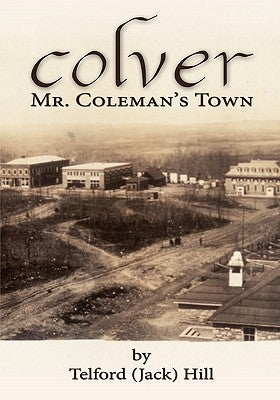 Colver: Mr. Coleman's Town by Hill, Jack