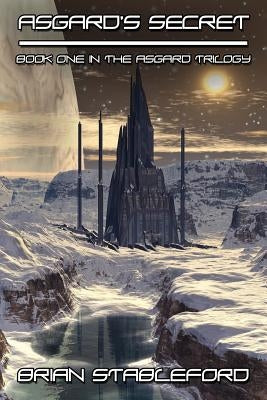 Asgard's Secret: A Science Fiction Novel: The Asgard Trilogy, Book One by Stableford, Brian