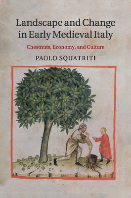 Landscape and Change in Early Medieval Italy by Squatriti, Paolo