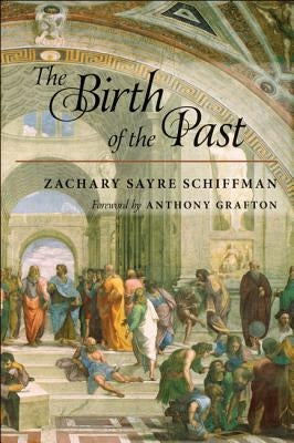 The Birth of the Past by Schiffman, Zachary Sayre