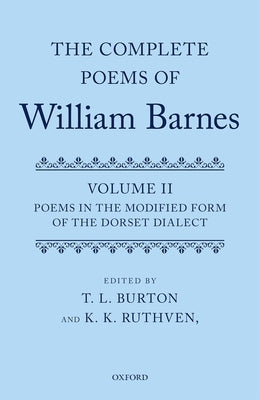 Complete Poems of William Barnes: Volume 2: Poems in the Modified Form of the Dorset Dialect by Burton, T. L.