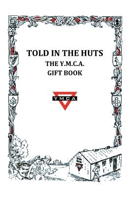 Told in the Huts: The Y.M.C.A. Gift Book by Ymca