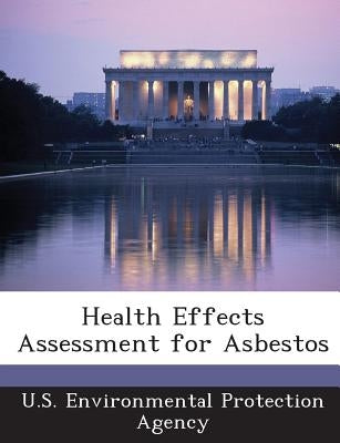 Health Effects Assessment for Asbestos by U S Environmental Protection Agency