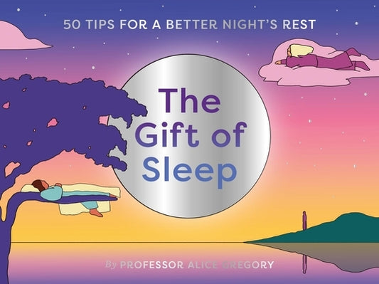 The Gift of Sleep: 50 Tips for a Good Night's Rest by Gregory, Alice