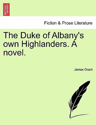 The Duke of Albany's Own Highlanders. a Novel. by Grant, James
