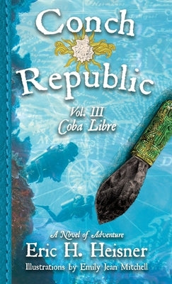 Conch Republic, vol. 3: Coba Libre by Heisner, Eric H.