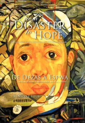From Disaster to Hope: Interviews with Persons Affected by the 2010 Haiti Earthquake by Titus, Nicole