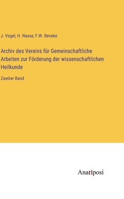 Archiv des Vereins für Gemeinschaftliche Arbeiten zur Förderung der wissenschaftlichen Heilkunde: Zweiter Band by Vogel, J.