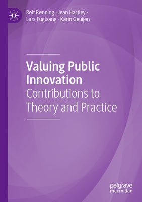 Valuing Public Innovation: Contributions to Theory and Practice by R&#195;&#184;nning, Rolf